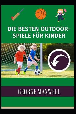 Book cover for Die Besten Outdoor-Spiele Für Kinder
