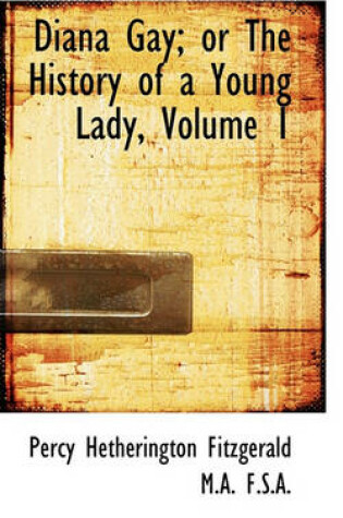 Cover of Diana Gay; Or the History of a Young Lady, Volume 1