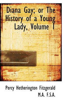 Book cover for Diana Gay; Or the History of a Young Lady, Volume 1