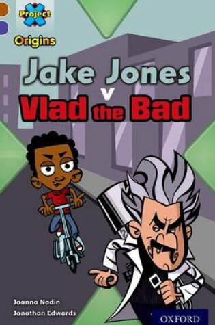 Cover of Project X Origins: Brown Book Band, Oxford Level 11: Heroes and Villains: Jake Jones v Vlad the Bad