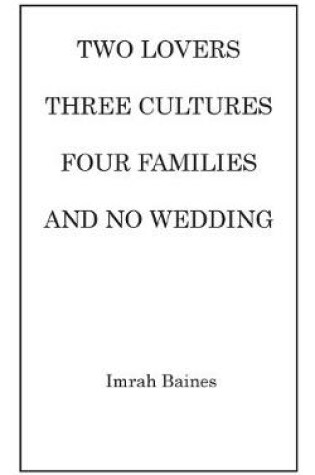 Cover of Two Lovers, Three Cultures, Four Families and No Wedding