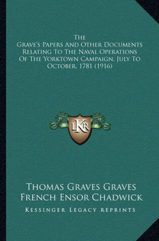 Cover of The Grave's Papers and Other Documents Relating to the Navalthe Grave's Papers and Other Documents Relating to the Naval Operations of the Yorktown Campaign, July to October, 1781 Operations of the Yorktown Campaign, July to October, 1781 (1916)