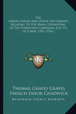 Book cover for The Grave's Papers and Other Documents Relating to the Navalthe Grave's Papers and Other Documents Relating to the Naval Operations of the Yorktown Campaign, July to October, 1781 Operations of the Yorktown Campaign, July to October, 1781 (1916)