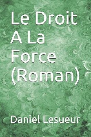 Cover of Le Droit A La Force (Roman)