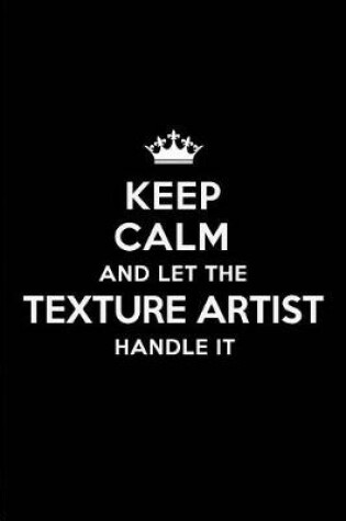 Cover of Keep Calm and Let the Texture Artist Handle It