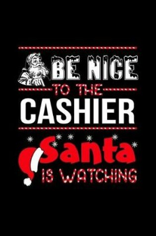 Cover of Be Nice To Cashier Santa Is Watching