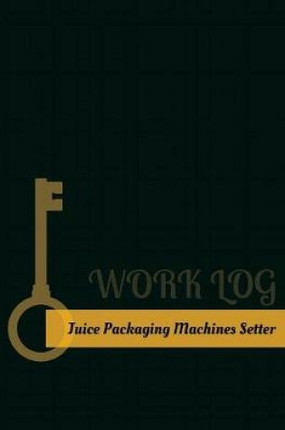 Cover of Juice Packaging Machines Setter Work Log