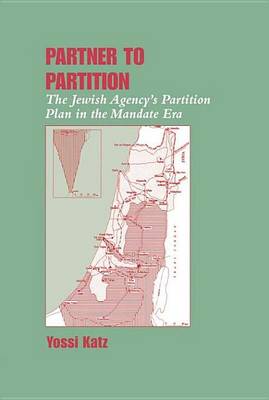 Book cover for Partner to Partition: The Jewish Agency's Partition Plan in the Mandate Era