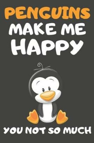 Cover of Penguins Make Me Happy You Not So Much
