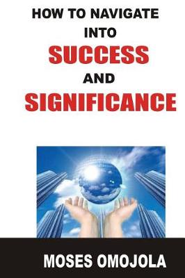 Book cover for How to Navigate Into Success and Significance