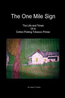 Book cover for The One Mile Sign: The Life and Times of a Cotton Picking Tobacco Primer