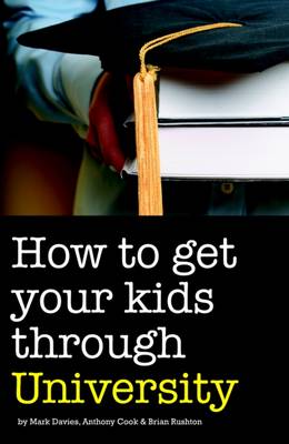 Book cover for How to Get Your Kids Through University