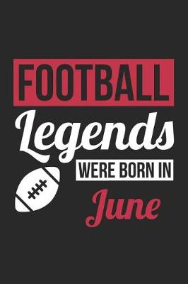 Book cover for Football Notebook - Football Legends Were Born In June - Football Journal - Birthday Gift for Football Player