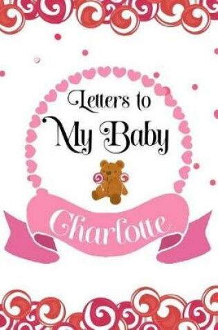 Cover of Letters To My Baby Charlotte