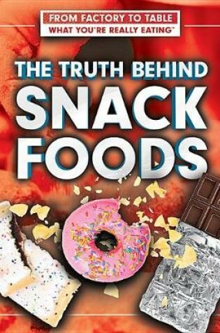 Cover of The Truth Behind Snack Foods