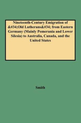Cover of Nineteenth-Century Emigration of Old Lutherans from Eastern Germany (Mainly Pomerania and Lower Silesia) to Australia, Canada, and the United States