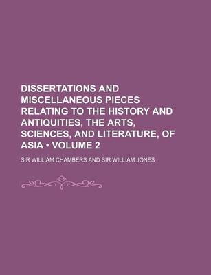 Book cover for Dissertations and Miscellaneous Pieces Relating to the History and Antiquities, the Arts, Sciences, and Literature, of Asia (Volume 2)