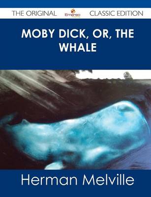 Book cover for Moby Dick, Or, the Whale - The Original Classic Edition