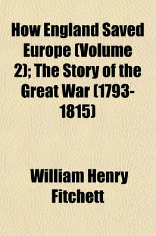 Cover of How England Saved Europe (Volume 2); The Story of the Great War (1793-1815)