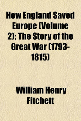 Book cover for How England Saved Europe (Volume 2); The Story of the Great War (1793-1815)