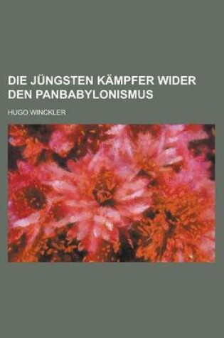 Cover of Die Jungsten Kampfer Wider Den Panbabylonismus