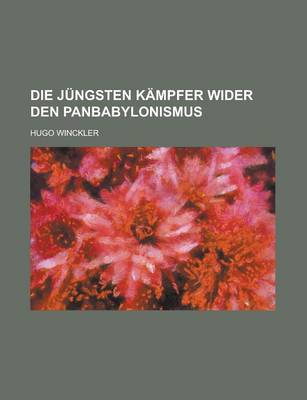 Book cover for Die Jungsten Kampfer Wider Den Panbabylonismus