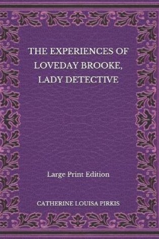 Cover of The Experiences of Loveday Brooke, Lady Detective - Large Print Edition
