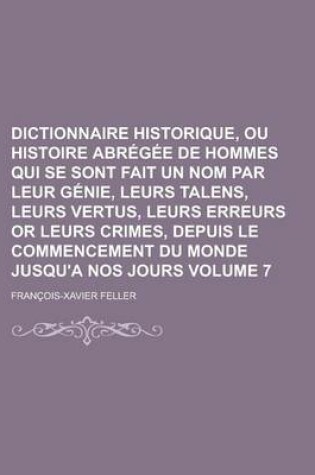 Cover of Dictionnaire Historique, Ou Histoire Abregee de Hommes Qui Se Sont Fait Un Nom Par Leur Genie, Leurs Talens, Leurs Vertus, Leurs Erreurs or Leurs Crim