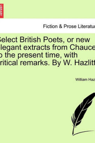 Cover of Select British Poets, or new elegant extracts from Chaucer to the present time, with critical remarks. By W. Hazlitt.