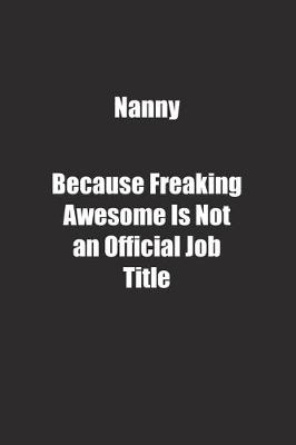 Book cover for Nanny Because Freaking Awesome Is Not an Official Job Title.