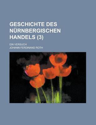 Book cover for Geschichte Des Nurnbergischen Handels; Ein Versuch