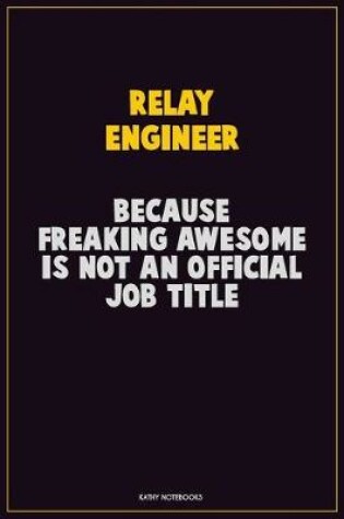 Cover of Relay Engineer, Because Freaking Awesome Is Not An Official Job Title