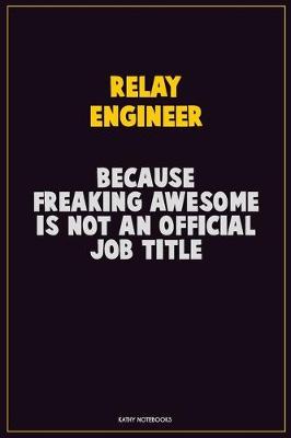 Book cover for Relay Engineer, Because Freaking Awesome Is Not An Official Job Title