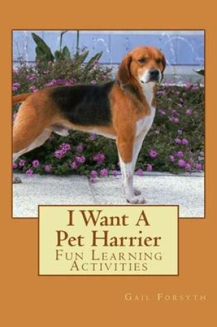 Cover of I Want A Pet Harrier