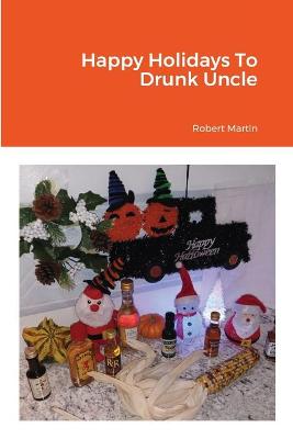 Book cover for Happy Holidays To Drunk Uncle