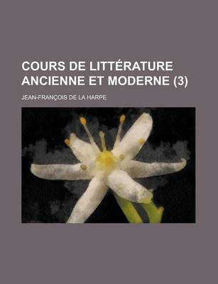 Book cover for Cours de Litterature Ancienne Et Moderne (3 )
