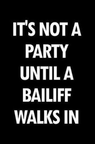 Cover of It's Not a Party Until a Bailiff Walks in