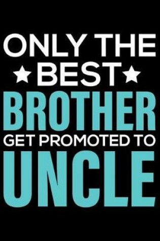 Cover of Only The Best Brother Get Promoted To Uncle