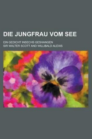 Cover of Die Jungfrau Vom See; Ein Gedicht Insechs Geshangen