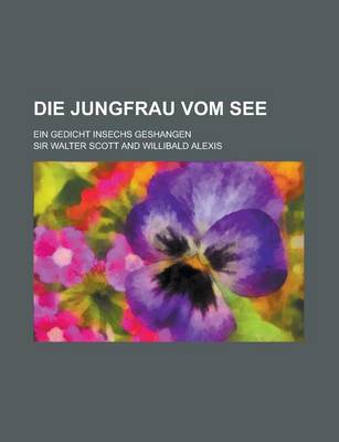 Book cover for Die Jungfrau Vom See; Ein Gedicht Insechs Geshangen