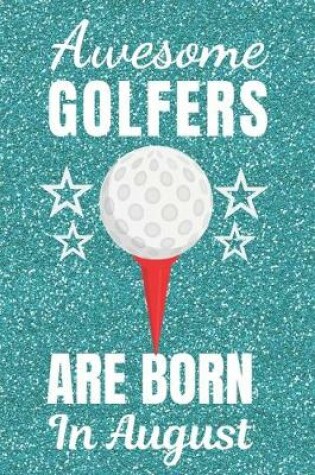 Cover of Awesome Golfers Are Born In August