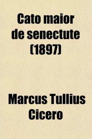 Cover of Cato Maior de Senectute; Laelius de Amicitia