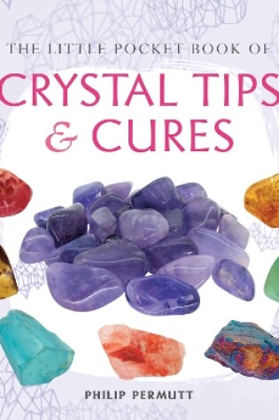 Cover of The Little Pocket Book of Crystal Tips and Cures