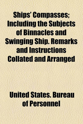 Book cover for Ships' Compasses; Including the Subjects of Binnacles and Swinging Ship. Remarks and Instructions Collated and Arranged