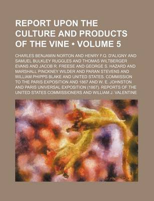 Book cover for Report Upon the Culture and Products of the Vine (Volume 5)