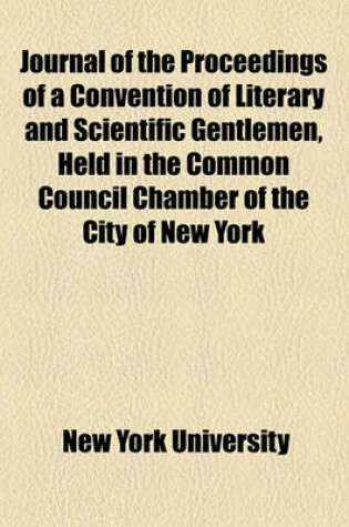 Cover of Journal of the Proceedings of a Convention of Literary and Scientific Gentlemen, Held in the Common Council Chamber of the City of New York