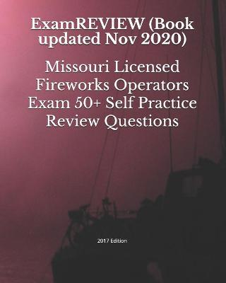 Book cover for Missouri Licensed Fireworks Operators Exam 50+ Self Practice Review Questions 2017 Edition