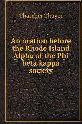 Cover of An oration before the Rhode Island Alpha of the Phi beta kappa society