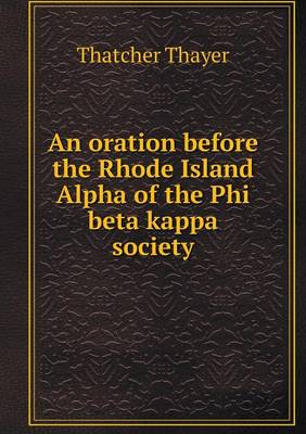 Book cover for An oration before the Rhode Island Alpha of the Phi beta kappa society