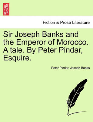 Book cover for Sir Joseph Banks and the Emperor of Morocco. a Tale. by Peter Pindar, Esquire.